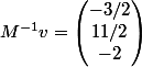 M^{-1} v = \begin{pmatrix} -3/2 \\ 11/2 \\ -2 \end{pmatrix}